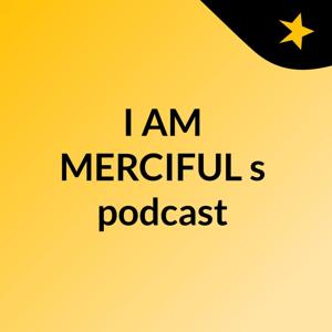 I AM MERCIFUL's podcast