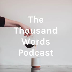 The Thousand Words Podcast