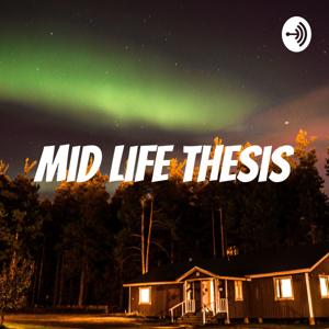 Mid Life Thesis