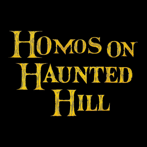 Homos on Haunted Hill by Kevin & Chris