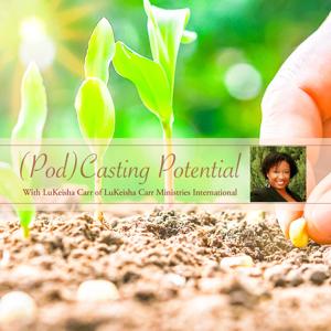 (Pod)Casting Potential Hosted By LuKeisha Carr