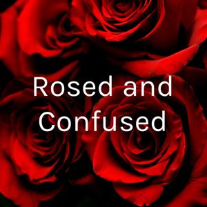 Rosed and Confused