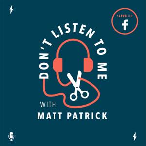 Don't Listen to Me with Matt Patrick