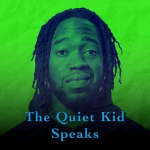 The Quiet Kid Speaks