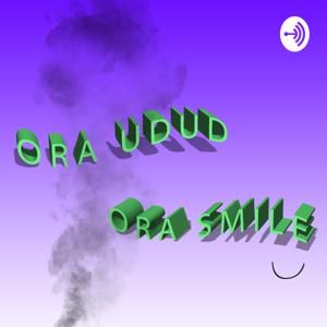 Ora Udud Ora Smile