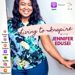 Living to Inspire with Jennifer Edusei