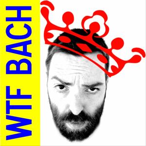 The WTF Bach Podcast by Evan Shinners