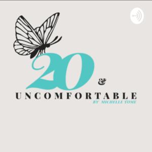 20 and Uncomfortable