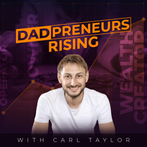 Dadpreneurs Rising with Carl Taylor