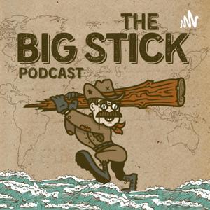 The Big Stick Podcast