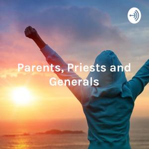 Parents, Priests and Generals - A Guide for How to Change the World for Good