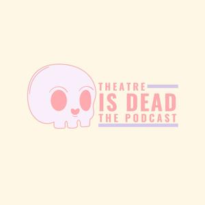 Theatre is Dead