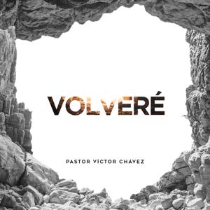 Volveré by Pastor Víctor Chávez