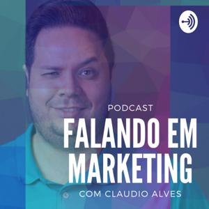 Falando em Marketing com Claudio Alves