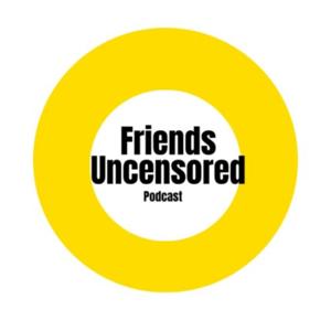 Friends Uncensored