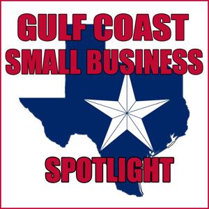 Gulf Coast Small Business Spotlight – Lone Star Podcast Network