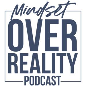 Mindset Over Reality Podcast