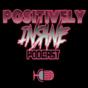 Positively Insane Podcast