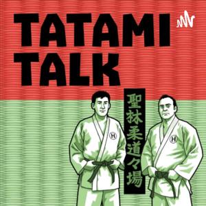 Tatami Talk by Juan and Anthony