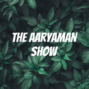 The Aaryaman Show
