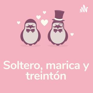 Soltero, marica y treintón