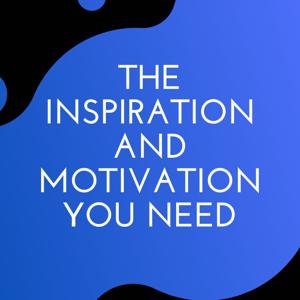 The Inspiration and Motivation You Need