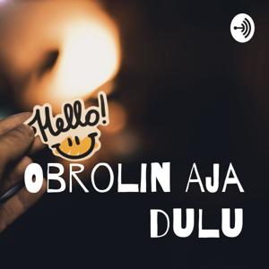 Obrolin Aja dulu