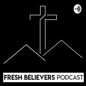 Fresh Believers Podcast