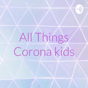 All Things Corona kids