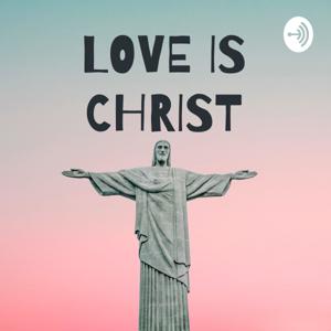 LOVE IS CHRIST