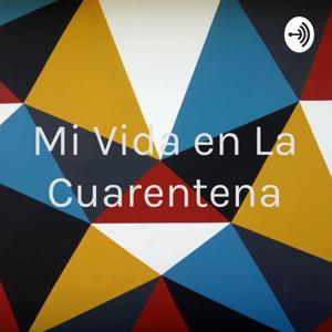 Mi Vida en La Cuarentena