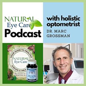 Natural Eye Care with Dr. Marc Grossman, Holistic Optometrist