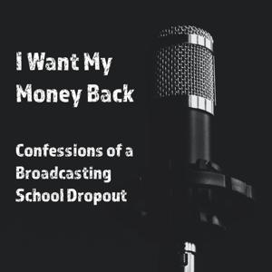 I want my money back (confessions of a broadcasting school dropout)