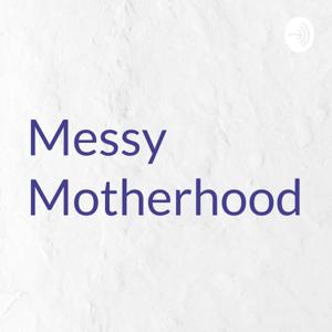 Messy Motherhood