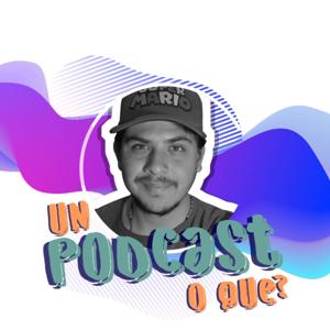 Un Podcast O Qué !