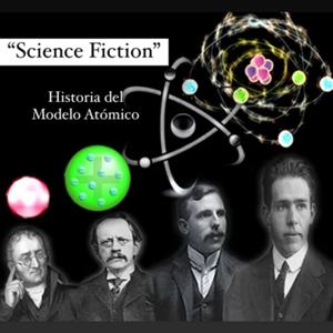 “Science Fiction”: Historia del Modelo Atómico