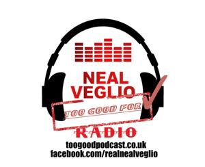 Neal Veglio's Too Good For Radio