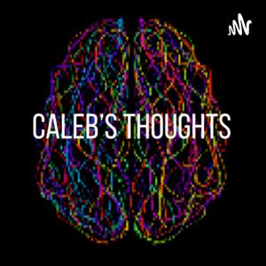 Caleb’s Thoughts