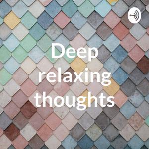 Deep relaxing thoughts a mindfulness podcast.