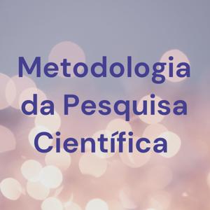 Metodologia da Pesquisa Científica