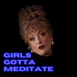 Girls Gotta Meditate