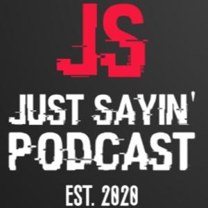 Just Sayin' Podcast
