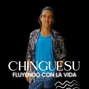 Chinguesu, Fluyendo con la Vida