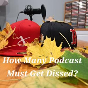 How Many Podcast Must Get Dissed?