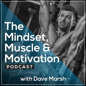 The Mindset, Muscle & Motivation Podcast