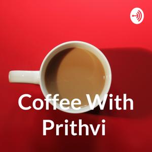 Coffee With Prithvi