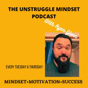 The Unstruggle Mindset Podcast