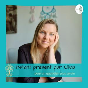 Instant Présent par Olivia - Pour un quotidien plus serein