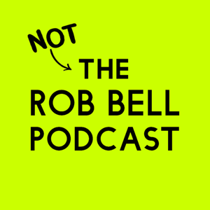 NOT The Rob Bell Podcast