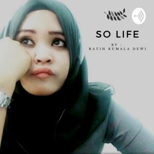 SO LIFE, By RATIH KUMALA DEWI